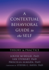 A Contextual Behavioral Guide to the Self: Theory and Practice By Louise McHugh, Ian Stewart, Priscilla Almada Cover Image