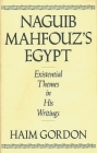 Naguib Mahfouz's Egypt: Existential Themes in His Writings (Contributions to the Study of World Literature #38) By Haim Gordon Cover Image