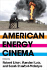 American Energy Cinema (Energy and Society) By Robert Lifset (Editor), Raechel Lutz (Editor), Sarah Stanford-McIntyre (Editor) Cover Image