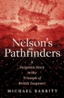 Nelson's Pathfinders: A Forgotten Story in the Triumph of British Seapower By Michael Barritt Cover Image