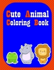 Cute Animal Coloring Book: Funny Image for special occasion age 2-5, special design from Professsional Artist Cover Image