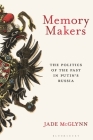 Memory Makers: The Politics of the Past in Putin's Russia By Jade McGlynn Cover Image