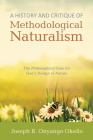 A History and Critique of Methodological Naturalism By Joseph B. Onyango Okello Cover Image