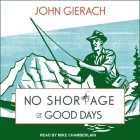 No Shortage of Good Days Lib/E By Mike Chamberlain (Read by), John Gierach Cover Image