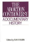 The Abortion Controversy: A Documentary History (Primary Documents in American History and Contemporary Issue) By Eva R. Rubin Cover Image