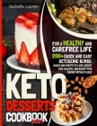 Keto Desserts Cookbook: 200+ Quick and Easy Ketogenic Bombs, Cakes, and Sweets to Help You Lose Weight, Stay Healthy, and Boost Your Energy wi Cover Image