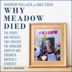 Why Meadow Died: The People and Policies That Created the Parkland Shooter and Endanger America's Students By Tom Parks (Read by), Hunter Pollack (Foreword by), Hunter Pollack (Contribution by) Cover Image