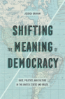 Shifting the Meaning of Democracy: Race, Politics, and Culture in the United States and Brazil By Jessica Lynn Graham Cover Image