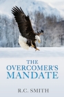 The Overcomer's Mandate: In Training for Reigning By R. C. Smith Cover Image