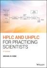HPLC and Uhplc for Practicing Scientists By Michael W. Dong Cover Image