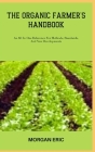 The Organic Farmer's Handbook: An All-In-One Reference For Methods, Standards, And New Developments By Morgan Eric Cover Image