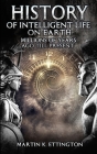 The History of Intelligent Life on Earth: Millions of Years Ago Till Present By Martin K. Ettington Cover Image