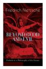 BEYOND GOOD AND EVIL - Prelude to a Philosophy of the Future: The Critique of the Traditional Morality and the Philosophy of the Past Cover Image