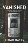 Vanished: Strange and Mysterious Disappearances: Volume 1 By Ethan Hayes Cover Image