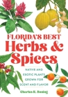 Florida's Best Herbs and Spices: Native and Exotic Plants Grown for Scent and Flavor By Charles R. Boning Cover Image