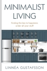 Minimalist Living: Finding The Key To Happiness Under All Your Stuff By Linnea Gustafsson Cover Image