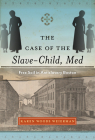 The Case of the Slave-Child, Med: Free Soil in Antislavery Boston (Childhoods: Interdisciplinary Perspectives on Children and Youth) Cover Image