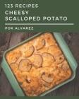 123 Cheesy Scalloped Potato Recipes: Keep Calm and Try Cheesy Scalloped Potato Cookbook Cover Image