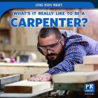 What's It Really Like to Be a Carpenter? By Christine Honders Cover Image