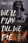 We'll Play till We Die: Journeys across a Decade of Revolutionary Music in the Muslim World Cover Image