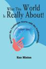 What This World Is Really About!: Because the Confusion Starts with the Fundamentals By Ken Minton Cover Image
