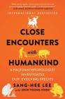 Close Encounters with Humankind: A Paleoanthropologist Investigates Our Evolving Species By Sang-Hee Lee, Shin-Young Yoon (With) Cover Image