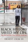 Black History Saved My Life: How My Viral Hate Crime Led to an Awakening By III Crim, Ernest Cover Image