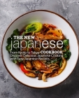 The New Japanese Cookbook: From Kyoto to Tokyo Discover Delicious Japanese Cooking with Easy Japanese Recipes (2nd Edition) Cover Image