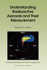 Understanding Radioactive Aerosols and Their Measurement (Environmental Science and Technology Library #19) By S. D. Schery Cover Image