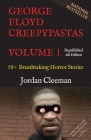 George Floyd Creepypastas Volume 1: 50+ Breathtaking Horror Stories (Republished 6th Edition) Cover Image