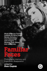 Familiar Faces: Photography, Memory, and Argentina’s Disappeared By Piotr Cieplak (Editor) Cover Image