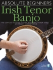 Absolute Beginners - Irish Tenor Banjo: The Complete Guide to Playing Irish Style Tenor Banjo By Eamonn Coyne Cover Image
