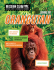 Saving the Orangutan: Meet Scientists on a Mission, Discover Kid Activists on a Mission, Make a Career in Conservation Your Mission By Louise A. Spilsbury Cover Image