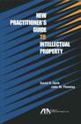 New Practitioner's Guide to Intellectual Property Cover Image