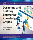 Designing and Building Enterprise Knowledge Graphs By Juan Sequeda, Ora Lassila Cover Image