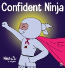 Confident Ninja: A Children's Book About Developing Self Confidence and Self Esteem By Mary Nhin, Grow Grit Press, Jelena Stupar (Illustrator) Cover Image