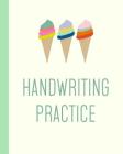 Handwriting Practice: Cute 8 X 10 Notebook for Kids with a Fun Ice Cream Cone Cover and 108 Pages of Handwriting Paper for Prek to 3rd Grade By Rainy Day Journals Cover Image