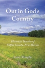 Out in God's Country: Historical Sketches of Colfax County, New Mexico By Larry Murphy Cover Image