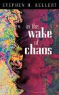 In the Wake of Chaos: Unpredictable Order in Dynamical Systems (Science and Its Conceptual Foundations series) By Stephen H. Kellert Cover Image