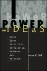 Power and Ideas: North-South Politics of Intellectual Property and Antitrust By Susan K. Sell Cover Image