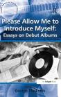 Please Allow Me to Introduce Myself: Essays on Debut Albums (Ashgate Popular and Folk Music) By George Plasketes (Editor) Cover Image