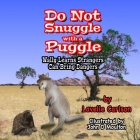 Do Not Snuggle with a Puggle: Wally Learns Strangers Can Bring Dangers By John D. Moulton (Illustrator), Lavelle Carlson Cover Image
