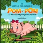 A Little Pig Named Pom-POM: An Adoption Rhyming Story For Kids By Daphne Cowell Cover Image