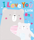 I Love You, Little One By Rosie Greening, Beth Fletcher (Illustrator) Cover Image