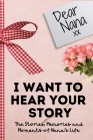 Dear Nana. I Want To Hear Your Story: A Guided Memory Journal to Share The Stories, Memories and Moments That Have Shaped Nana's Life 7 x 10 inch Cover Image