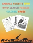 Animals Activity Book Word Search Puzzles, Coloring book Pages: Fun and Learn for Kids Ages 4-8, 8-12, Toddlers, Teens, and Seniors, Adults too Cover Image