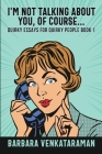 I'm Not Talking About You, Of CourseI'm Not Talking About You, Of Course (Quirky Essays for Quirky People Book 1) By Barbara Venkataraman Cover Image