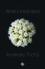 Wretchedness By Andrzej Tichý, Nichola Smalley (Translator) Cover Image