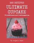 365 Ultimate Cupcake Recipes: Welcome to Cupcake Cookbook By Angela Haas Cover Image