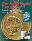 The Arab World Thought of It: Inventions, Innovations, and Amazing Facts (We Thought of It) By Saima S. Hussain Cover Image